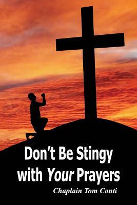 Don't Be Stingy with Your Prayers by Tom Conti