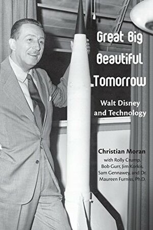 Great Big Beautiful Tomorrow: Walt Disney and Technology by Bob McLain, Christian Moran