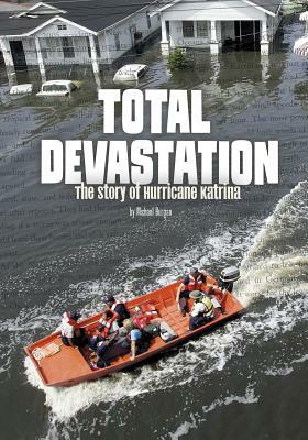 Total Devastation: The Story of Hurricane Katrina by Michael Burgan