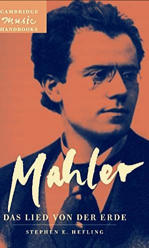 Mahler: Das Lied von der Erde (The Song of the Earth) by Stephen E. Hefling