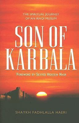 Son of Karbala: The Spiritual Journey of an Iraqi Muslim by Fadhlalla Haeri, Fadhlalla Haeri