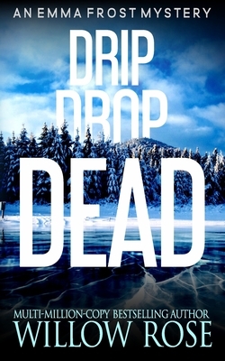 Drip Drop Dead by Willow Rose