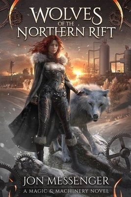 Wolves of the Northern Rift: A Magic & Machinery Novel by Jon Messenger