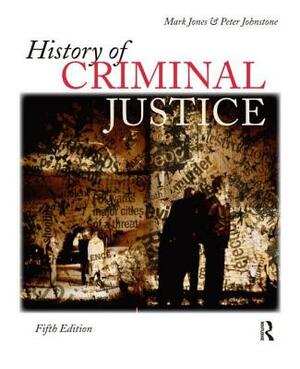 History of Criminal Justice by Herbert A. Johnson, Mark Jones, Nancy Travis Wolfe