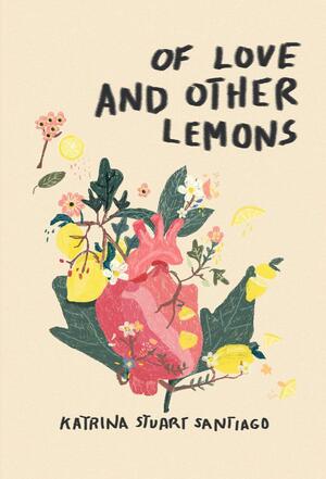 Of Love and Other Lemons by Katrina Stuart Santiago