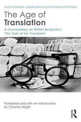 The Age of Translation: A Commentary on Walter Benjamin's 'The Task of the Translator' by Antoine Berman