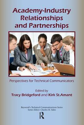 Academy-Industry Relationships and Partnerships: Perspectives for Technical Communicators by Tracy Bridgeford, Kirk St Amant