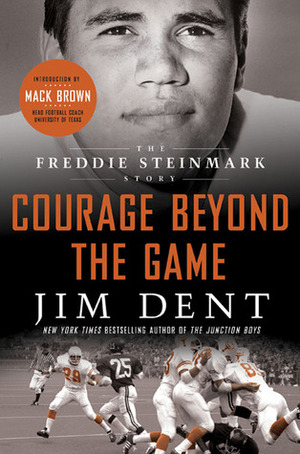 Courage Beyond the Game: The Freddie Steinmark Story by Mack Brown, Jim Dent