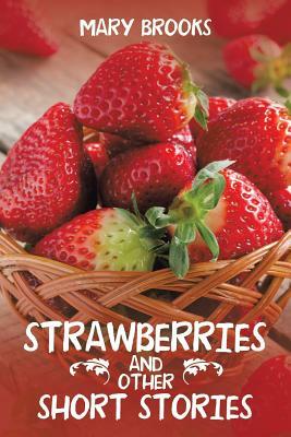 Strawberries and Other Short Stories by Mary Brooks