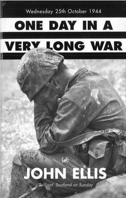 One Day in a Very Long War: Wednesday 25th October 1944 by Charles D. Ellis, John Ellis