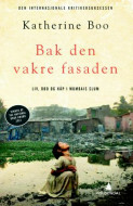 Bak den vakre fasaden: Liv, død og håp i Mumbais slum by Katherine Boo