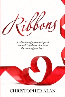 Ribbons: The whisper twirled in the silence that beats the drum of your heart. by Christopher Alan