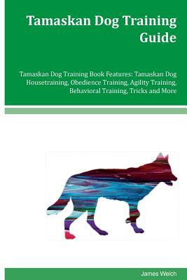 Tamaskan Dog Training Guide by James Welch