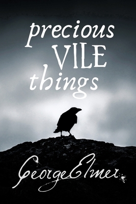 Precious Vile Things by George Elmer