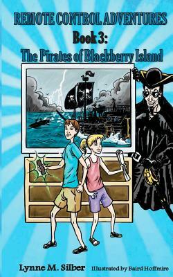 Remote Control Adventures #3: The Pirates of Blackberry Island by Lynne M. Silber