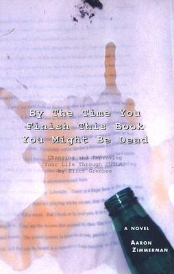 By the Time You Finish This Book You Might Be Dead by Aaron Zimmerman
