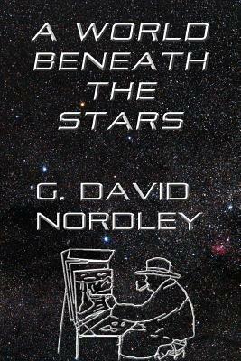 A World Beneath the Stars by G. David Nordley
