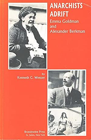 Anarchists Adrift: Emma Goldman and Alexander Berkman by Kenneth C. Wenzer