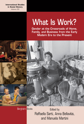 What Is Work?: Gender at the Crossroads of Home, Family, and Business from the Early Modern Era to the Present by 