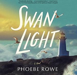Swan Light: A Novel by Phoebe Rowe