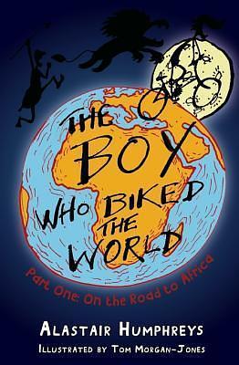 The Boy who Biked the World Part One: On the Road to Africa by Alastair Humphreys, Tom Morgan-Jones