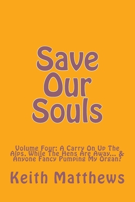 Save Our Souls: Volume Four: A Carry On Up The Alps, While The Hens Are Away... & Anyone Fancy Pumping My Organ? by J. Quill, R. Taylor