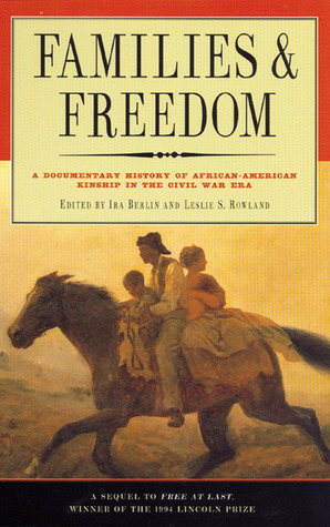 Families and Freedom: A Documentary History of African-American Kinship in the Civil War Era by Leslie S. Rowland, Hawkins Wilson, Ira Berlin
