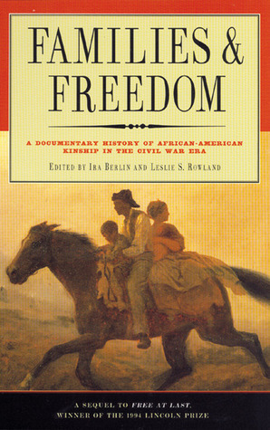 Families and Freedom: A Documentary History of African-American Kinship in the Civil War Era by Ira Berlin, Hawkins Wilson, Leslie S. Rowland