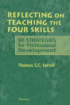 Reflecting on Teaching the Four Skills: 60 Strategies for Professional Development by Thomas S. C. Farrell