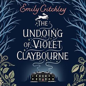 The Undoing of Violet Claybourne: The captivating 1930s-set mystery of family secrets, lies and the darkest deception by Emily Critchley