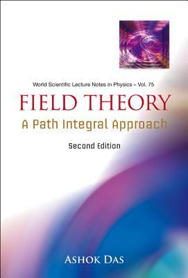Field Theory: A Path Integral Approach (2nd Edition) by Ashok Das