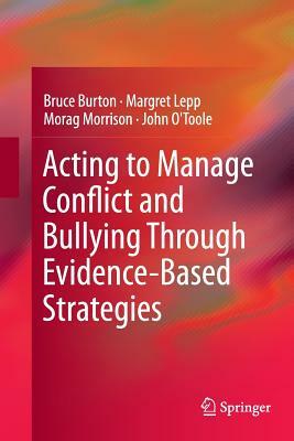 Acting to Manage Conflict and Bullying Through Evidence-Based Strategies by Morag Morrison, Margret Lepp, Bruce Burton