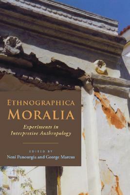 Ethnographica Moralia: Experiments in Interpretive Anthropology by Neni Panourgia