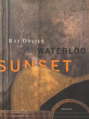 Waterloo Sunset: Stories by Ray Davies