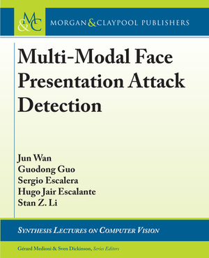 Multi-Modal Face Presentation Attack Detection by Jun Wan, Sergio Escalera, Guodong Guo