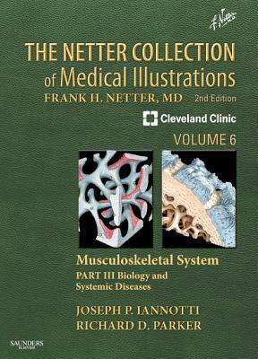 The Netter Collection of Medical Illustrations, Volume 6: Musculoskeletal System, Part 3: Biology and Systemic Diseases by Joseph P. Iannotti, Richard Parker