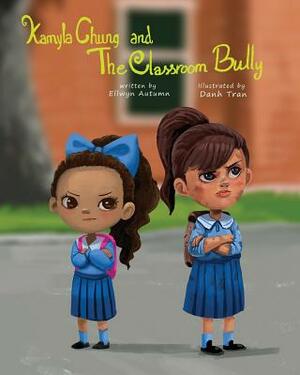 Kamyla Chung and the Classroom Bully by Ellwyn Autumn