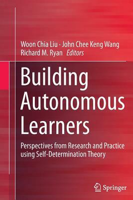 Building Autonomous Learners: Perspectives from Research and Practice Using Self-Determination Theory by 