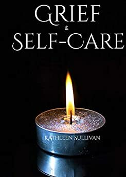 Grief and Self-Care by Jarrod Prugar, Caitlin Manning, Kathleen Sullivan