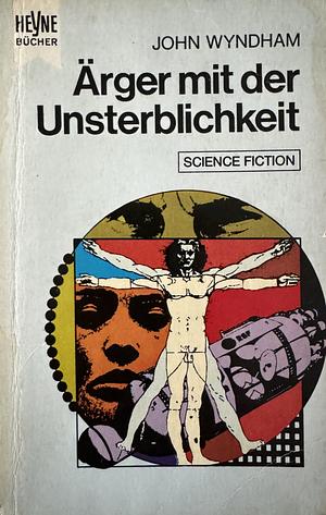 Ärger mit der Unsterblichkeit by John Wyndham