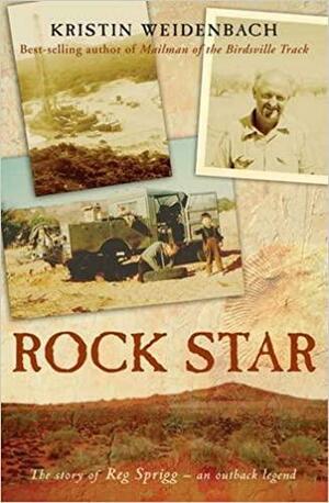 Rock Star: The Story Of Reg Sprigg An Outback Legend by Kristin Weidenbach