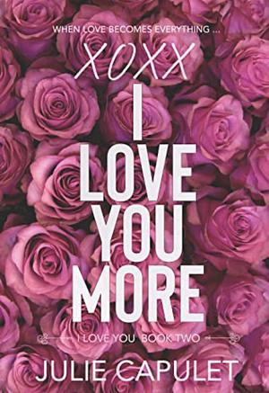 XOXX I Love You More by Julie Capulet