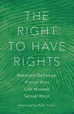 The Right to Have Rights by Alastair Hunt, Lida Maxwell, Stephanie Degooyer