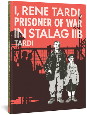 I, Rene Tardi, Prisoner of War in Stalag Iib Vol. 1 by Jacques Tardi