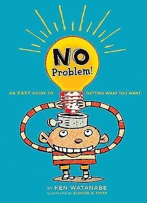 No Problem!: An Easy Guide to Getting What You Want by Ken Watanabe, Elwood H. Smith