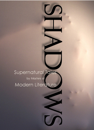 Shadows: Supernatural Tales by Masters of Modern Literature by Robert Dunbar