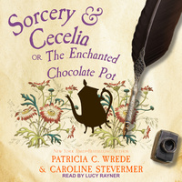 Sorcery & Cecelia: or The Enchanted Chocolate Pot by Patricia C. Wrede, Caroline Stevermer