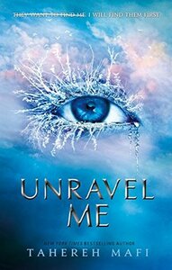 Unravel Me by Tahereh Mafi