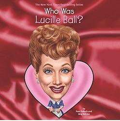 Who Was Lucille Ball? by Meg Belviso, Who HQ, Pam Pollack