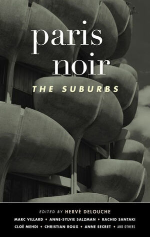 Paris Noir: The Suburbs by Anne-Sylvie Salzman, Marc Villard, Hervé Delouche, Rachid Santaki, Karim Madani, Marc Fernandez, Jean-Pierre Rumeau, Timothée Demeillers, Guillaume Balsamo, Cloé Mehdi, Insa Sané, Patrick Pécherot, Anne Secret, Christian Roux